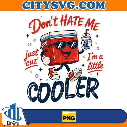 Don-t-Hate-Me-Cuz-I-m-A-Little-Bit-Cooler-Png