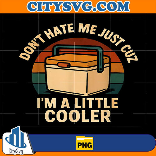 Don-t-Hate-Me-Just-Cuz-I-m-A-Little-Cooler-Png