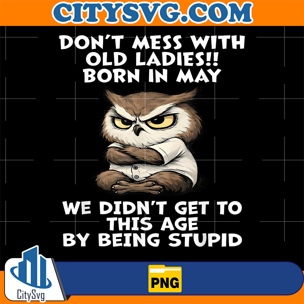 Don-t-Mess-with-Old-Ladies-Born-in-May-Funny-Birthday-Owl-Png