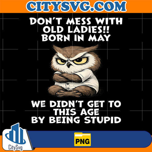 Don-t-Mess-with-Old-Ladies-Born-in-May-Funny-Birthday-Owl-Png
