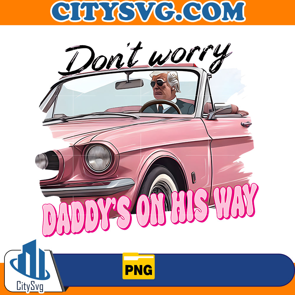 Don't Worry Daddy's On His Way Donald Trump Png, Election Theme Png, Real Good Man Pink Png, White House Png, Trump Time Png