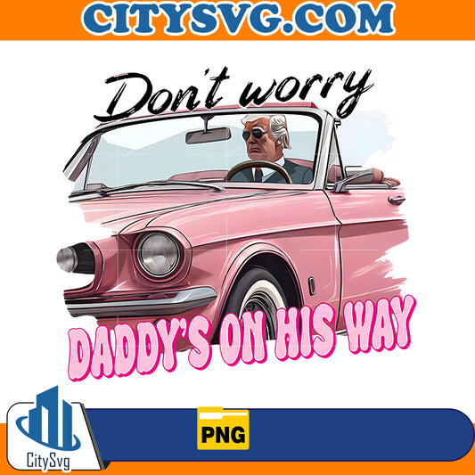 Don't Worry Daddy's On His Way Donald Trump Png, Election Theme Png, Real Good Man Pink Png, White House Png, Trump Time Png