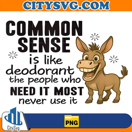 Donkey-Common-Sense-Is-Like-Deodorant-The-People-Who-Need-It-Most-Never-Use-It-Png