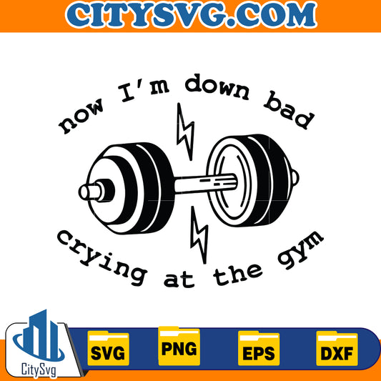 Now I'm Down Bad Crying At The Gym SVG