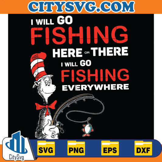 Dr.SeussIWillGoFishingHereThereIWillGoFishingEverywhereSvg