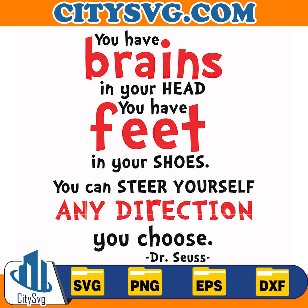 Dr.SeussYouHaveBrainsInYourHeadYouHaveFeetInYourShoesYouCanSteerYourselfAnyDirectionYouChooseSvg