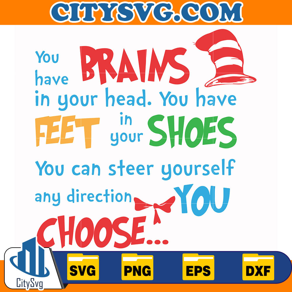 Dr.SeussYouHaveBrainsInYourHeadYouHaveFeetInYourShoesYouCanSteerYourselfAnyDirectionYouChooseSvg_1