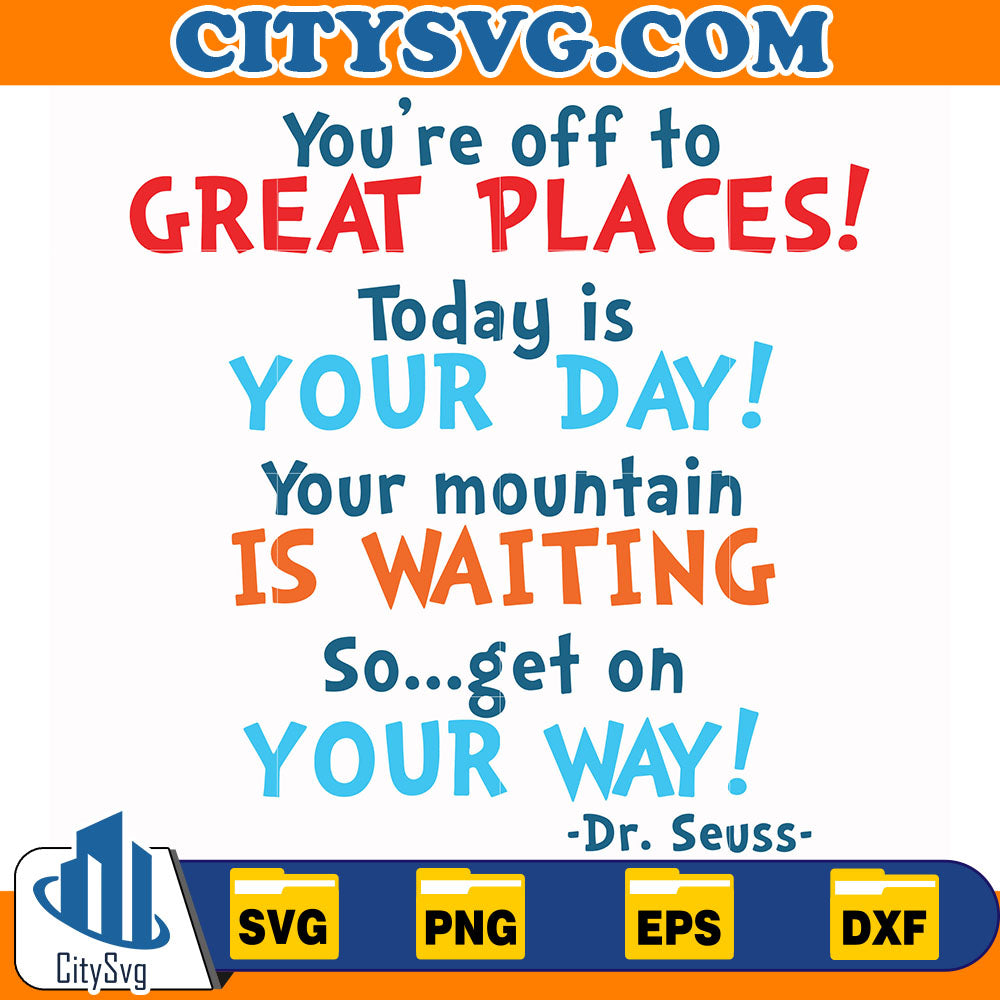 Dr.SeussYou_reOffToGreatPlacesTodayIsYourDayYourMountainIsWaitingSoGetOnYourWaySvg