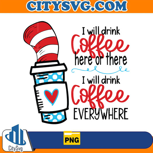 DrSeussIWillDrinkCoffeeHereOrThereIWillDrinkCoffeeEverywherePng