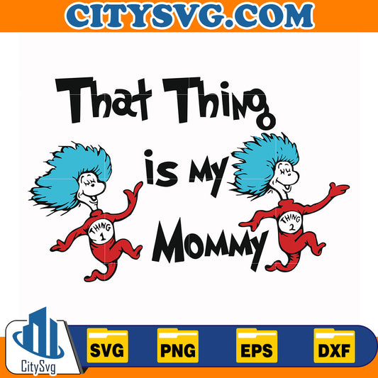 DrSeussThatThingIsMyMommySvg