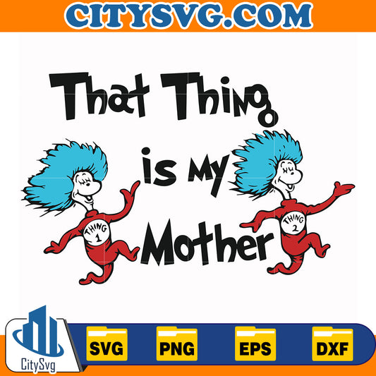 DrSeussThatThingIsMyMotherSvg