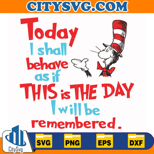 DrSeussTodayIShallBehaveAsIfThisIsTheDayIWillBeRememberedSvg