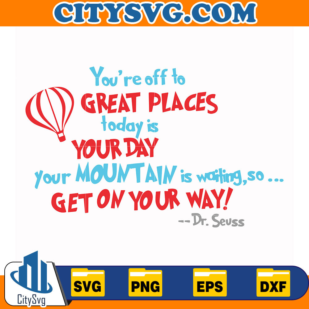 DrSeussYou_reOffToGreatPlacesTodayIsYourTodayYourMountainIsWaitingSoGetOnYourWaySvg