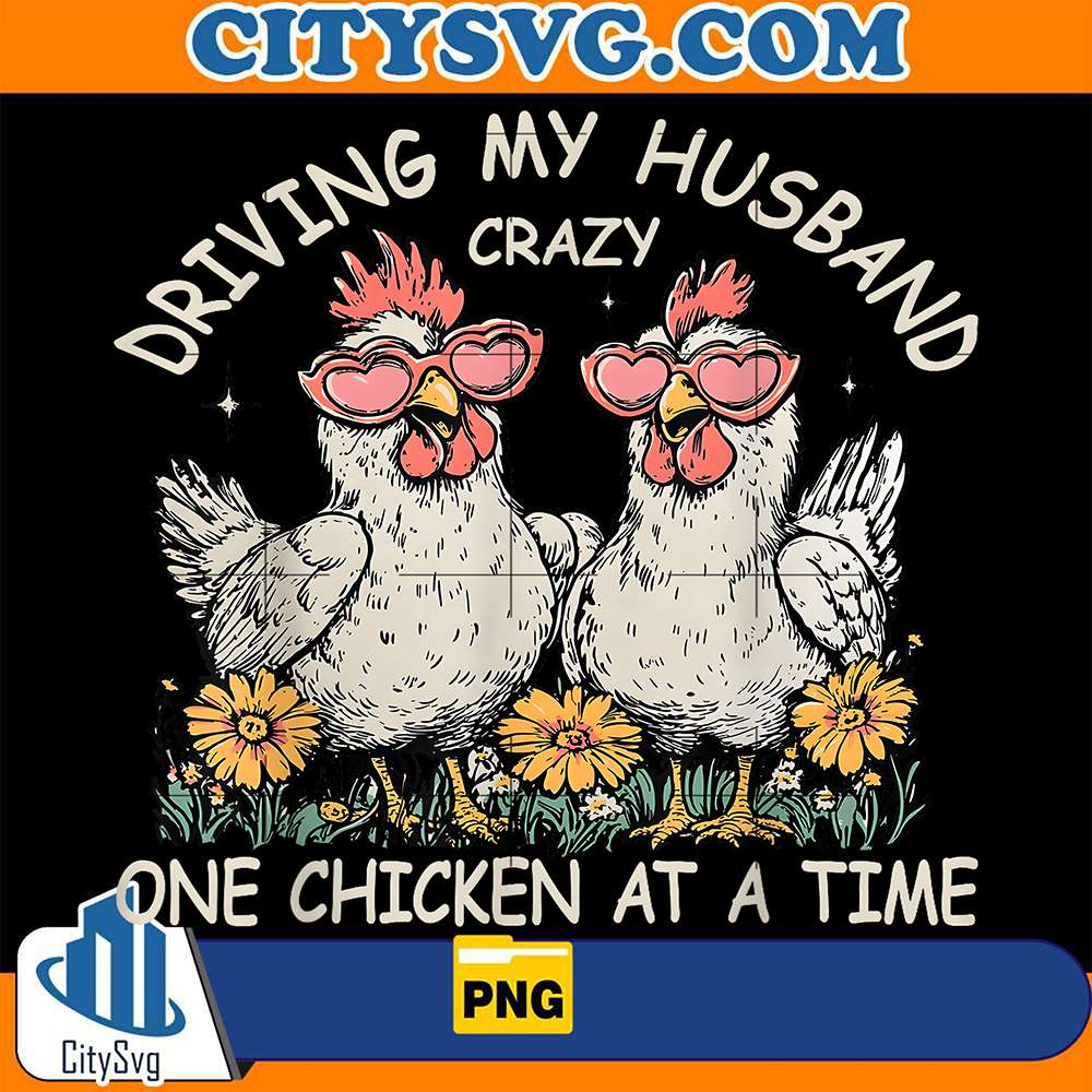 Driving-My-Husband-Crazy-One-Chicken-At-A-Time-Png
