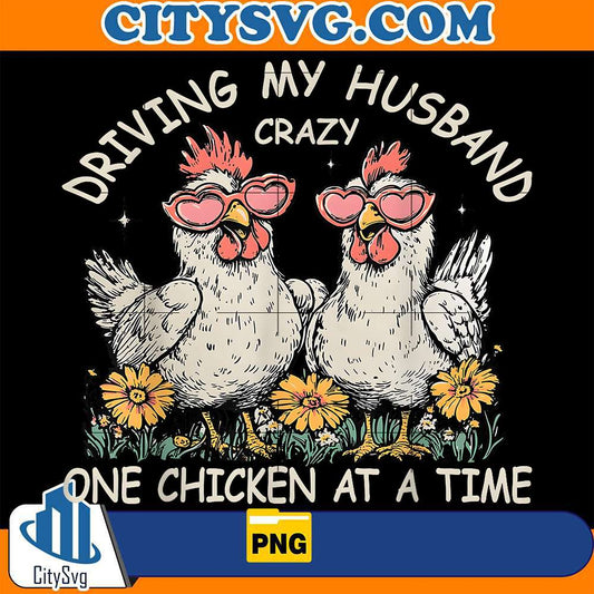 Driving-My-Husband-Crazy-One-Chicken-At-A-Time-Png