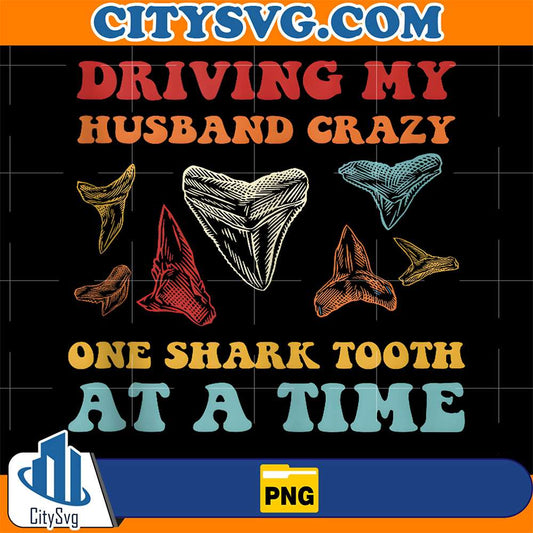 Driving-My-Husband-Crazy-One-Shark-Tooth-At-A-Time-Png