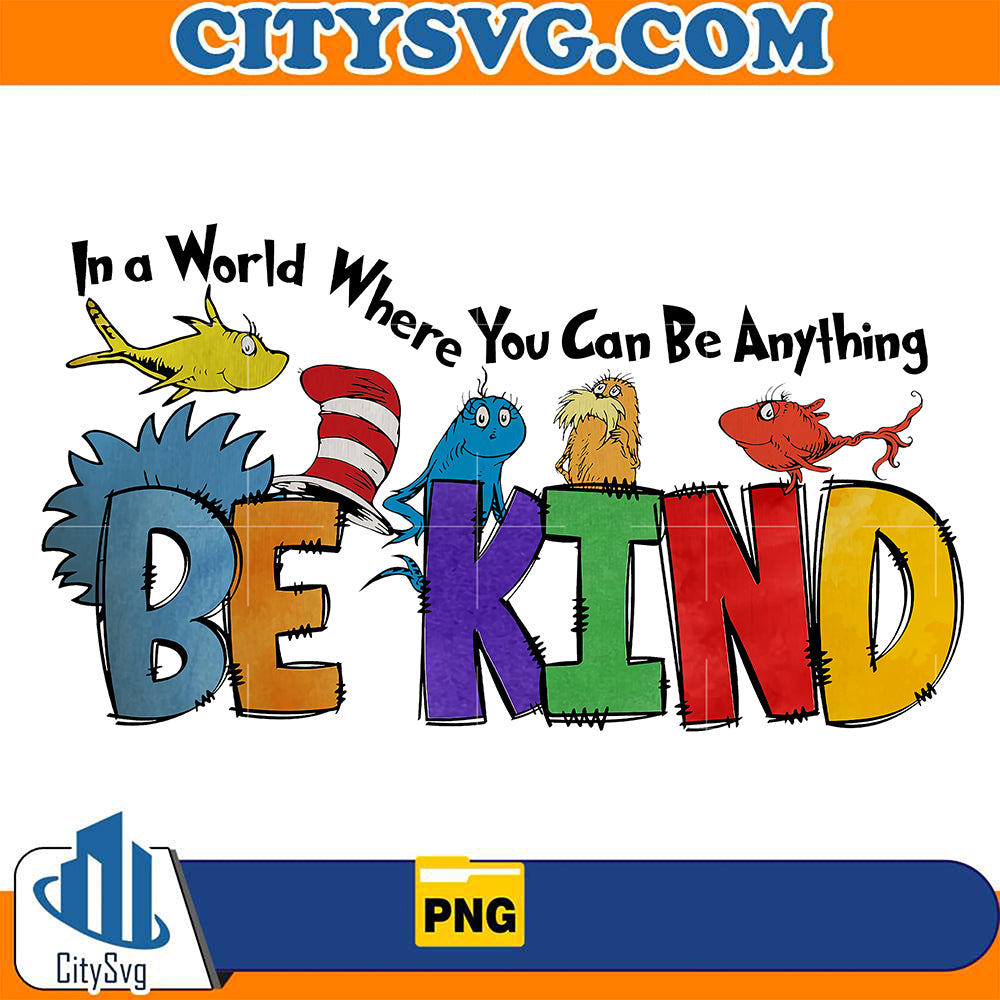 In A World Where You Can Be Anything Be Kind Png