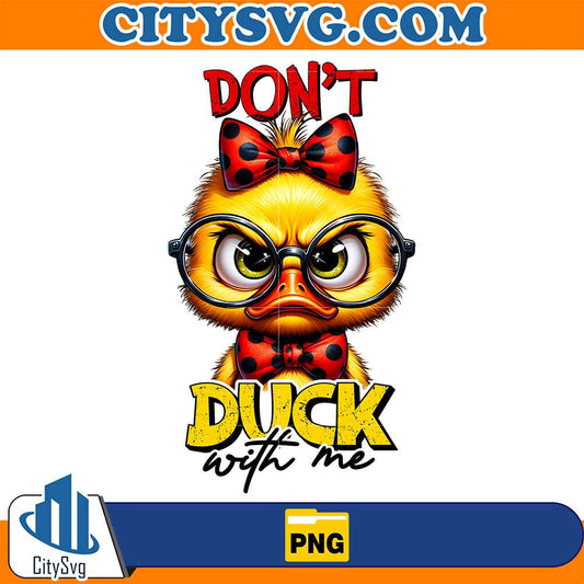 Duck-Don-t-Duck-With-Me-Png