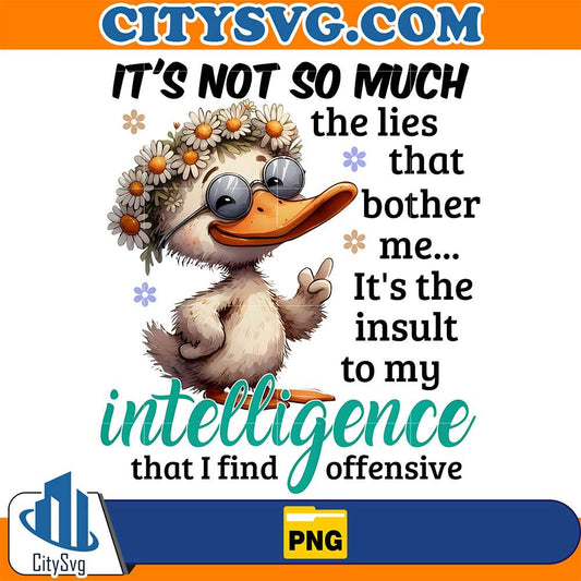 Duck-It-s-Not-So-Much-The-Lies-That-Bother-Me-It-s-The-Insult-To-My-Intelligence-That-I-Find-Offensive-Png