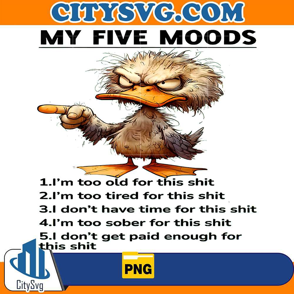 Duck-My-Five-Moods-I-m-Too-Old-For-This-Shit-I-m-Too-Tired-Png