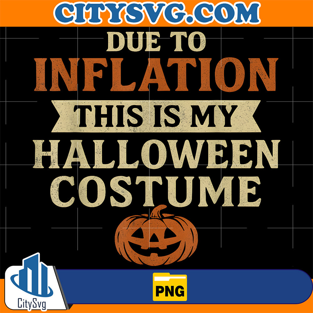 Due-To-Inflation-This-Is-My-Halloween-Costume-Png