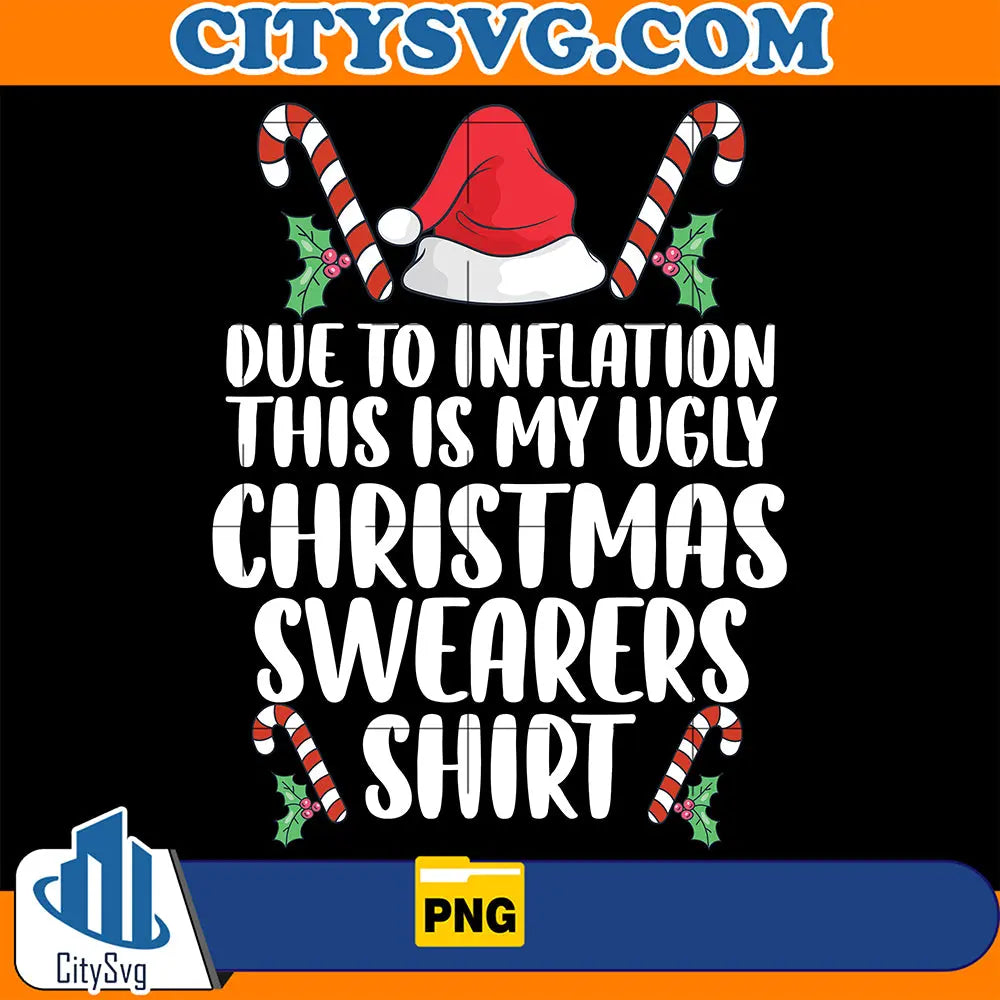 DueToInflationThisIsMyUglyChristmasSwearersShirtPng