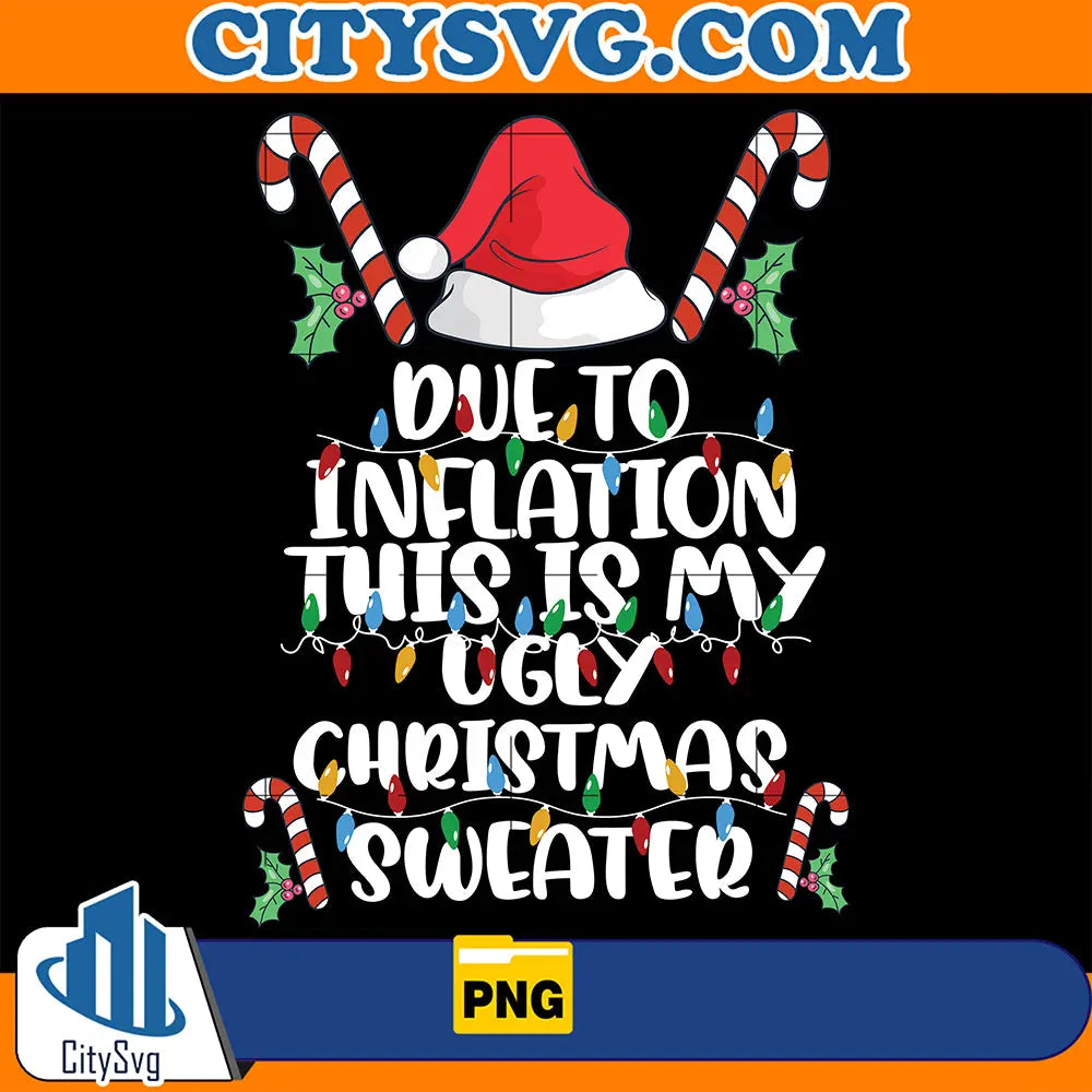 DueToInflationThisIsMyUglyChristmasSweaterPng