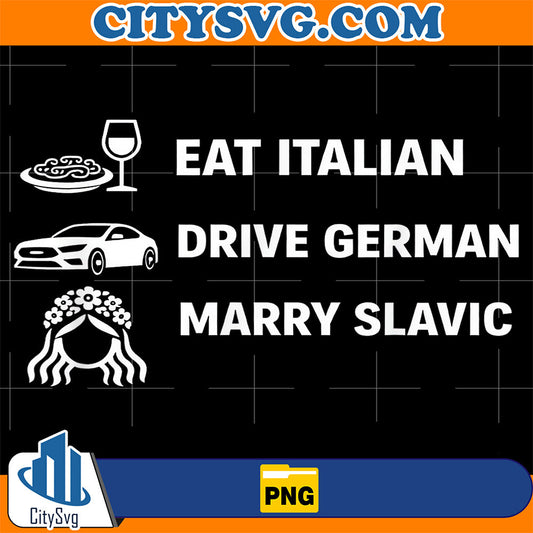 Eat Italian Drive German Marry Slavic Png CitySvg