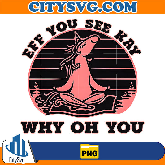 Eff You See Kay Why Oh You Png CitySvg