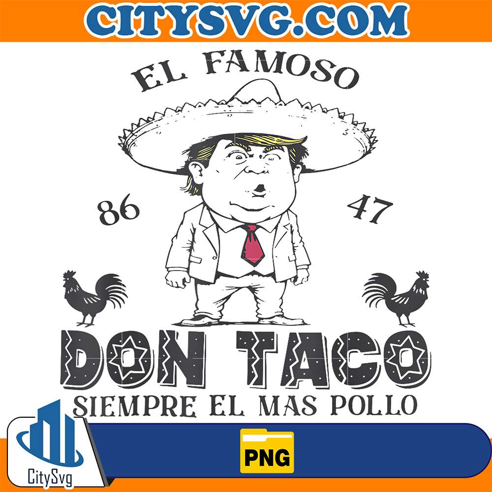 El-Famoso-86-47-Don-Taco-Siempre-El-Ma-Pollo-Trump-Png