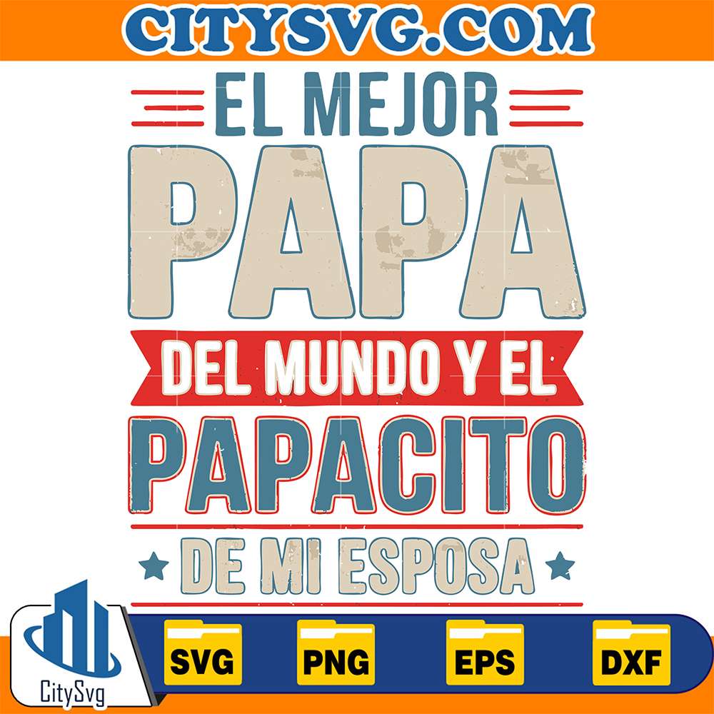 ElMejor-Papa-Del-Mundo-Y-El-Papacito-De-Mi-Esposa-Svg
