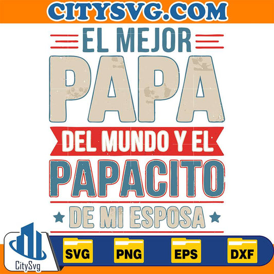 ElMejor-Papa-Del-Mundo-Y-El-Papacito-De-Mi-Esposa-Svg