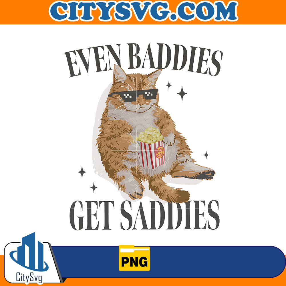 Even Baddies Get Saddies Funny Cat Meme Png