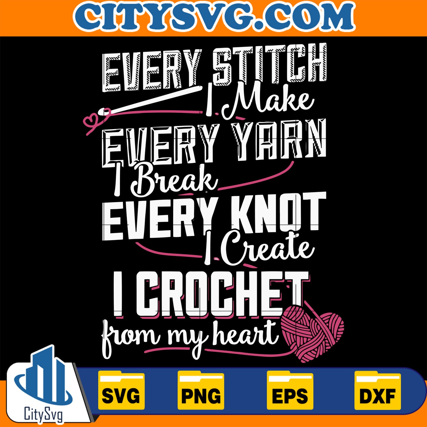 EveryStitchIMakeEveryYarnIBreakEveryKnotICreateICrochetFromMyHeartSvg