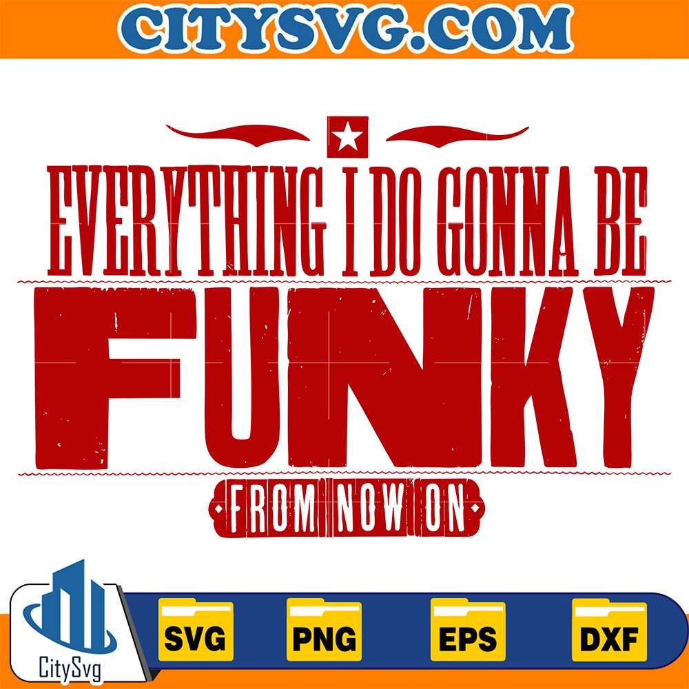 Everything-I-Do-Gonna-Be-Funky-Svg