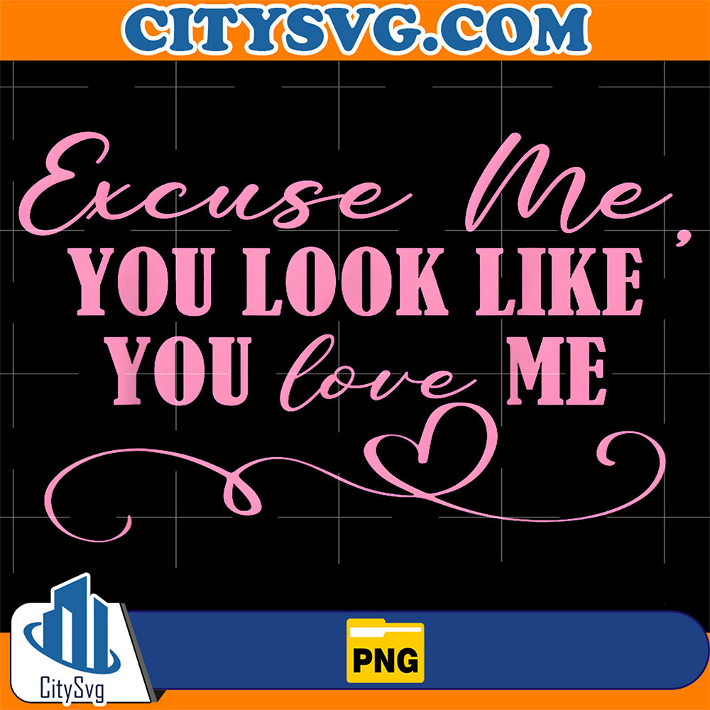 Excuse-Me-You-Look-Like-You-Love-Me-Valentine-s-Day-Png