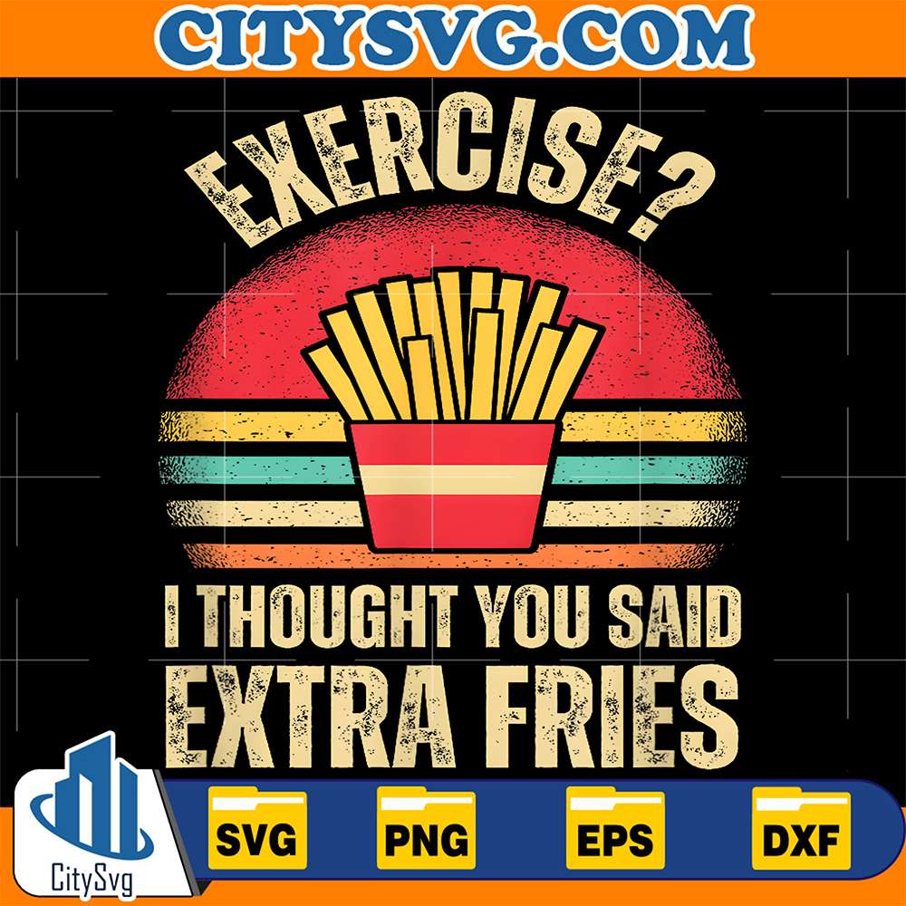 Exercise-I-Thought-You-Said-Extra-Fries-Svg