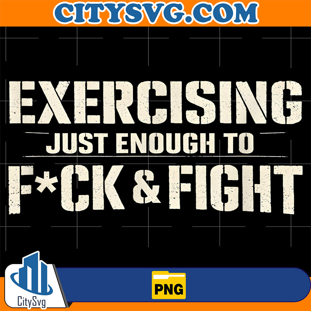 Exercising-Just-Enough-To-Fck-Fight-Png