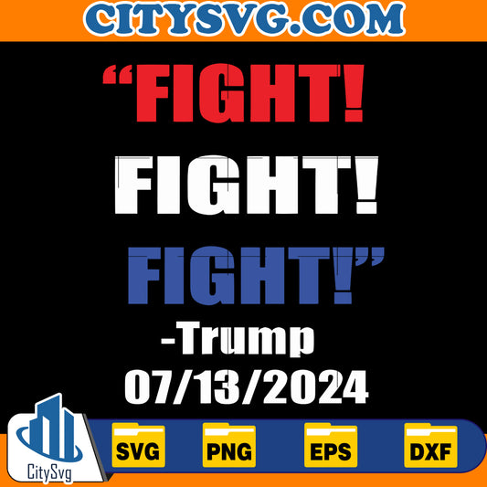 FIGHT FIGHT- trump 07132024 Svg