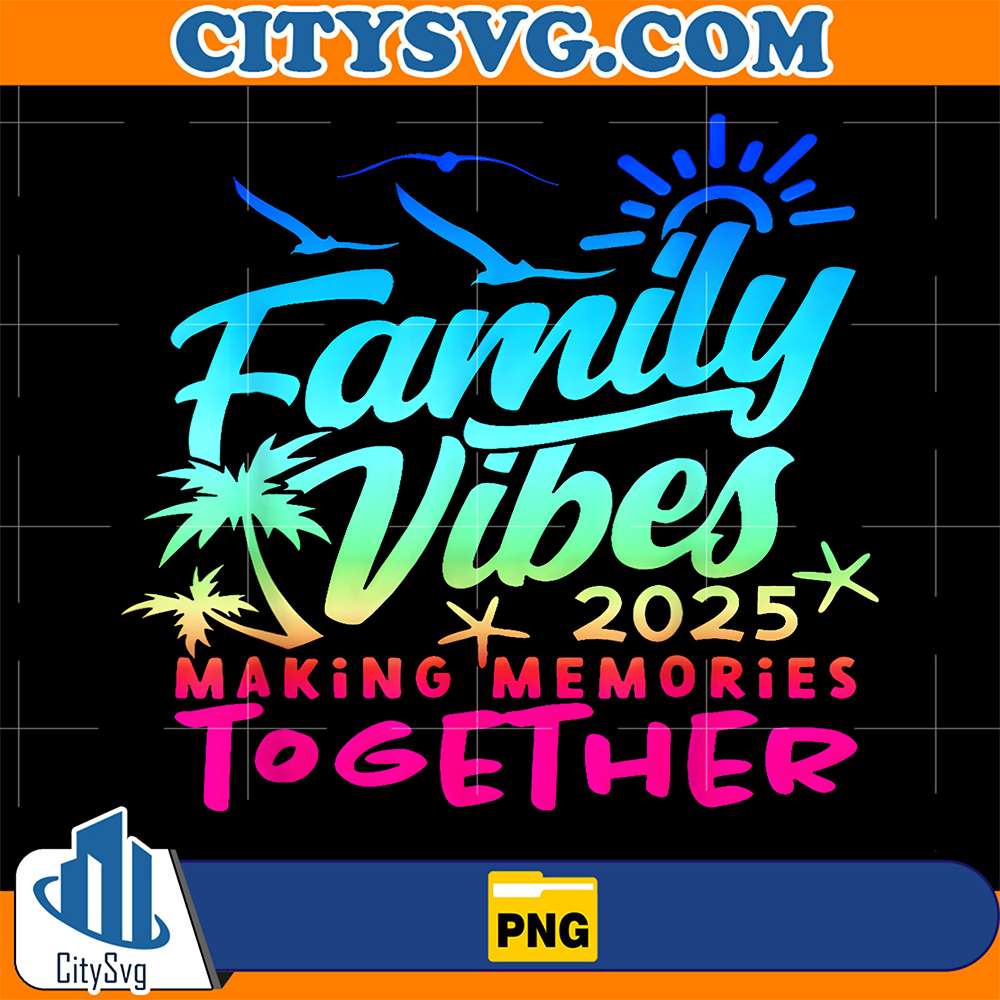 Family-2025-Vibes-Family-Reunion-Vacation-Making-Memories-Png