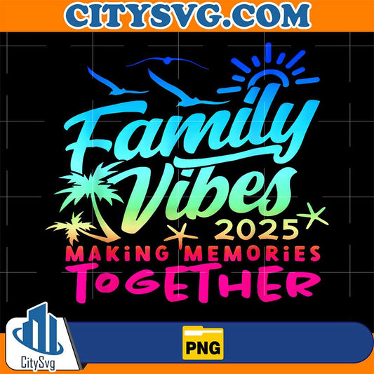 Family-2025-Vibes-Family-Reunion-Vacation-Making-Memories-Png