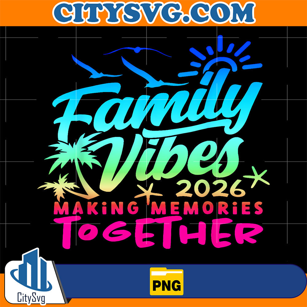 Family-2026-Vibes-Family-Reunion-Vacation-Making-Memories-Png