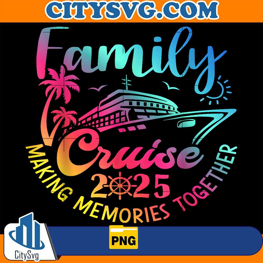 Family Cruise 2025 Making Memories Together Png – CITYSVG