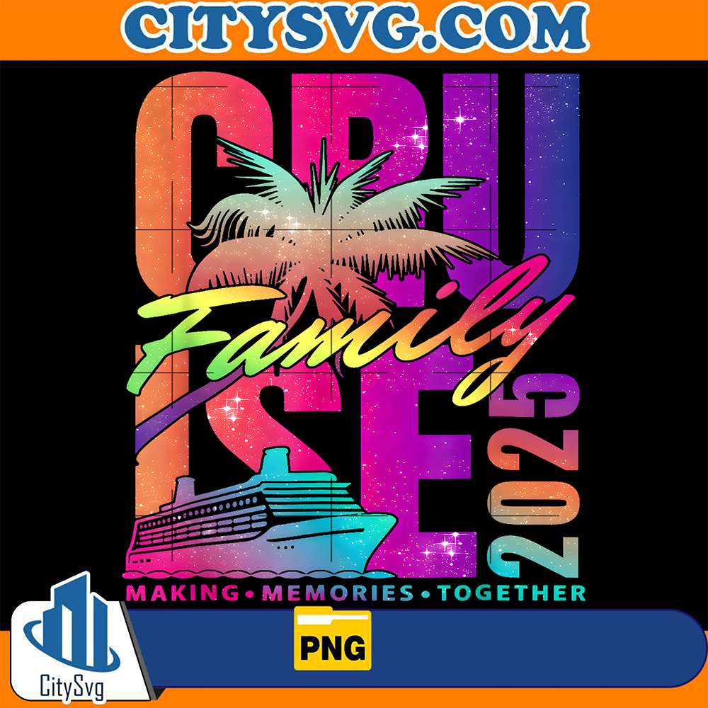 Family Cruise 2025 Making Memories Together Png – CITYSVG