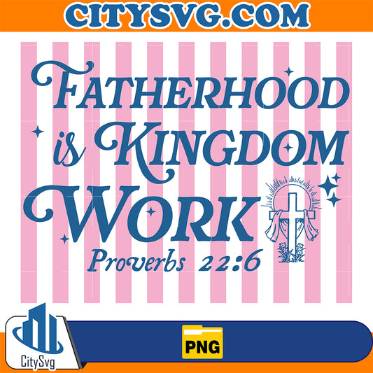 Fatherhood-Is-Kingdom-Work-Png
