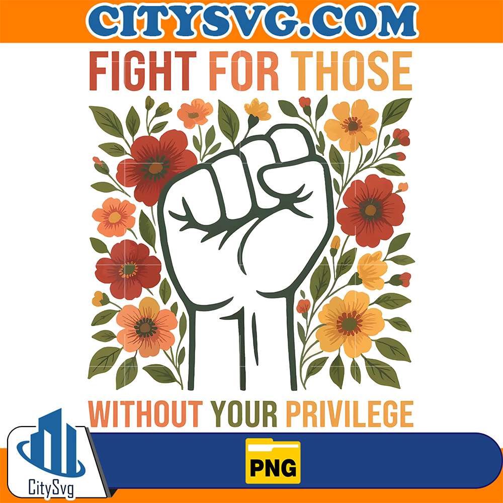 Fight-For-Those-Without-Your-Privilege-Png