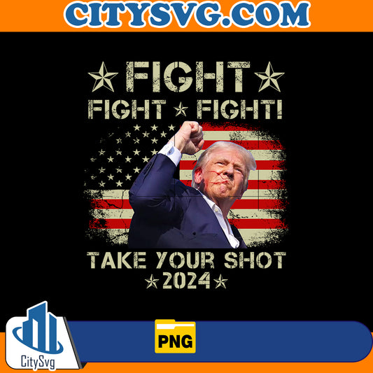 Fight Fight Fight Take your Shot 2024 Png