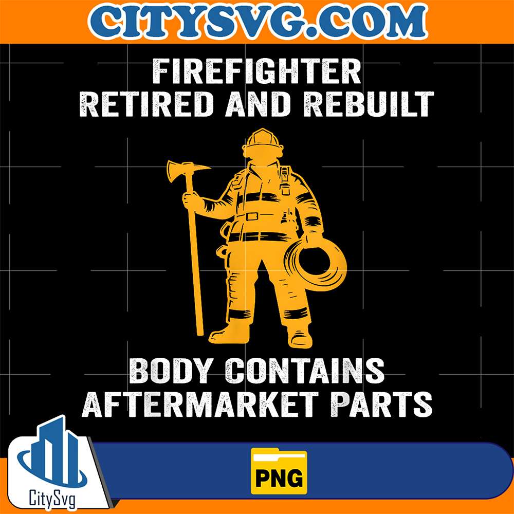 Firefighter Retired Rebuilt Body Contains Aftermarket Parts Png CitySvg