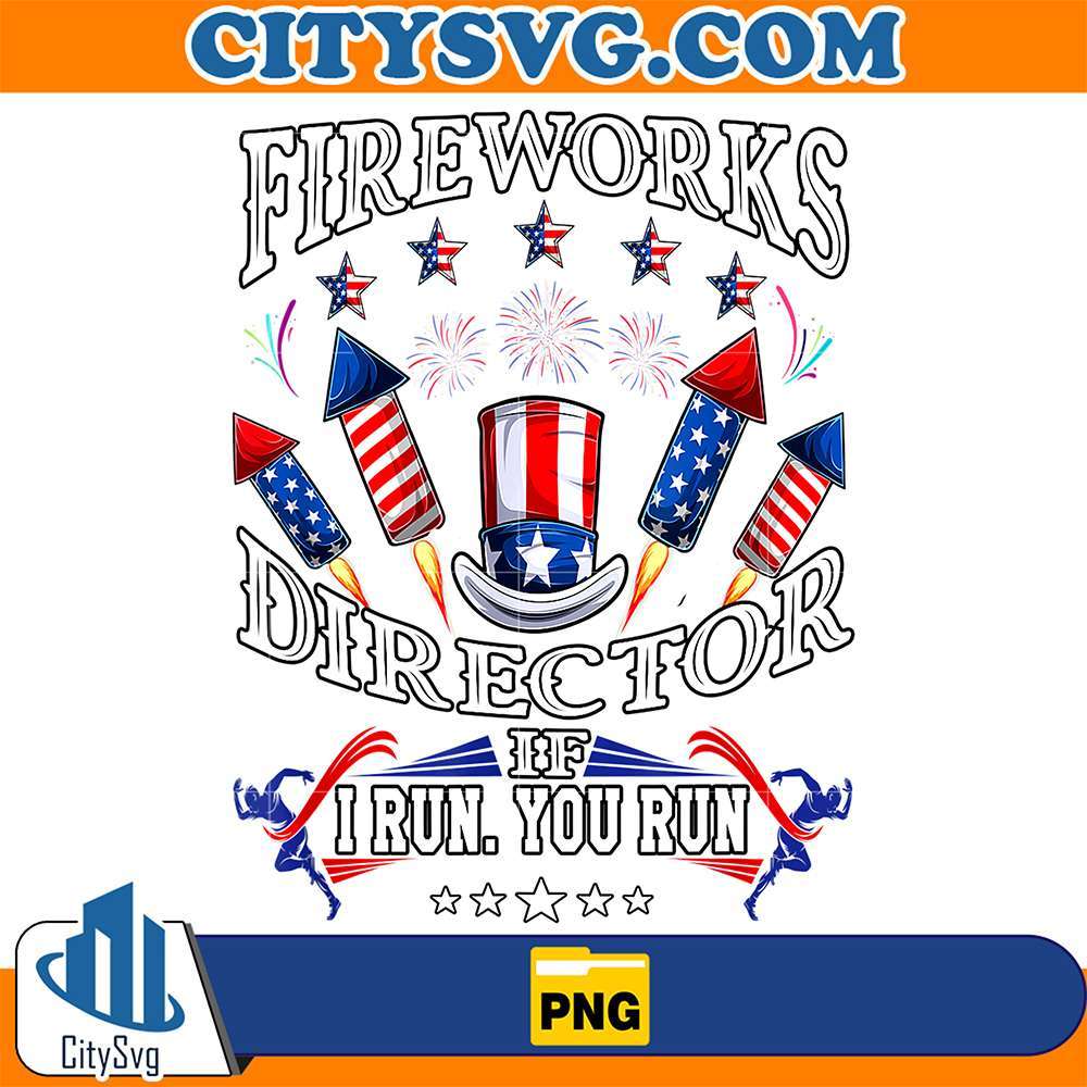 Fireworks-Director-If-I-Run-You-Run-4th-Of-July-Png