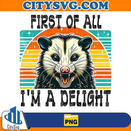 First-Of-All-I-m-A-Delight-Png